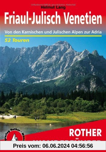 Friaul-Julisch Venetien: Von den Karnischen und Julischen Alpen zur Adria. 52 Touren